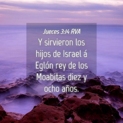 Picture 04 - Jueces 3:14 RVA - Y sirvieron los hijos de Israel á Eglón rey de - Bible Verse Picture