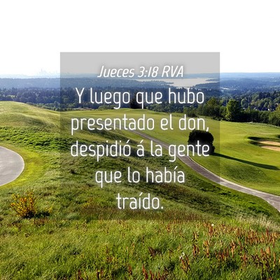 Picture 04 - Jueces 3:18 RVA - Y luego que hubo presentado el don, despidió á - Bible Verse Picture