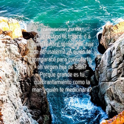 Picture 04 - Lamentaciones 2:13 RVA - ¿Qué testigo te traeré, ó á quién te haré - Bible Verse Picture