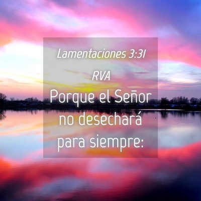Picture 04 - Lamentaciones 3:31 RVA - Porque el Señor no desechará para - Bible Verse Picture