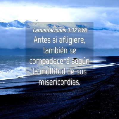 Picture 04 - Lamentaciones 3:32 RVA - Antes si afligiere, también se compadecerá - Bible Verse Picture
