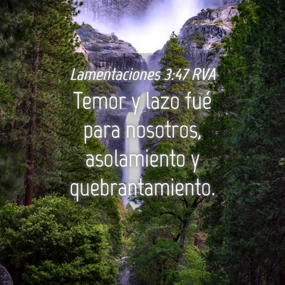 Picture 04 - Lamentaciones 3:47 RVA - Temor y lazo fué para nosotros, asolamiento y - Bible Verse Picture