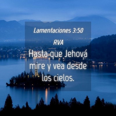 Picture 04 - Lamentaciones 3:50 RVA - Hasta que Jehová mire y vea desde los - Bible Verse Picture