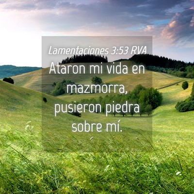 Picture 04 - Lamentaciones 3:53 RVA - Ataron mi vida en mazmorra, pusieron piedra sobre - Bible Verse Picture