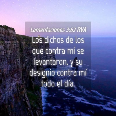 Picture 04 - Lamentaciones 3:62 RVA - Los dichos de los que contra mí se levantaron, y - Bible Verse Picture