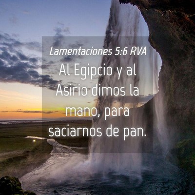 Picture 04 - Lamentaciones 5:6 RVA - Al Egipcio y al Asirio dimos la mano, para - Bible Verse Picture