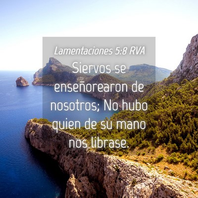 Picture 04 - Lamentaciones 5:8 RVA - Siervos se enseñorearon de nosotros; No hubo - Bible Verse Picture