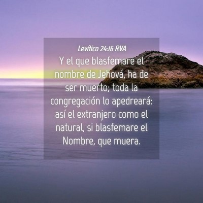 Picture 04 - Levítico 24:16 RVA - Y el que blasfemare el nombre de Jehová, ha de - Bible Verse Picture