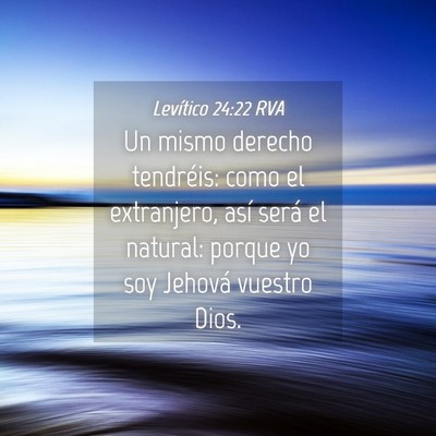 Picture 04 - Levítico 24:22 RVA - Un mismo derecho tendréis: como el extranjero, - Bible Verse Picture