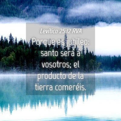 Picture 04 - Levítico 25:12 RVA - Porque es jubileo: santo será á vosotros; el - Bible Verse Picture