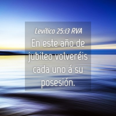Picture 04 - Levítico 25:13 RVA - En este año de jubileo volveréis cada uno á su - Bible Verse Picture