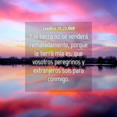 Picture 04 - Levítico 25:23 RVA - Y la tierra no se venderá rematadamente, porque - Bible Verse Picture