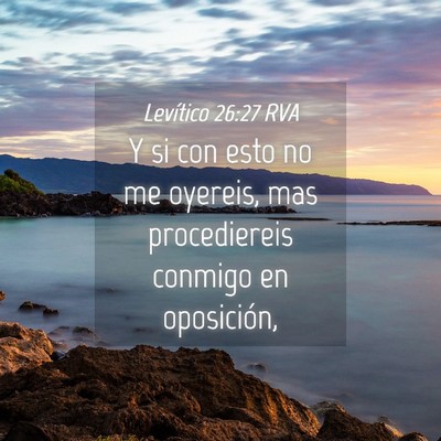 Picture 04 - Levítico 26:27 RVA - Y si con esto no me oyereis, mas procediereis - Bible Verse Picture