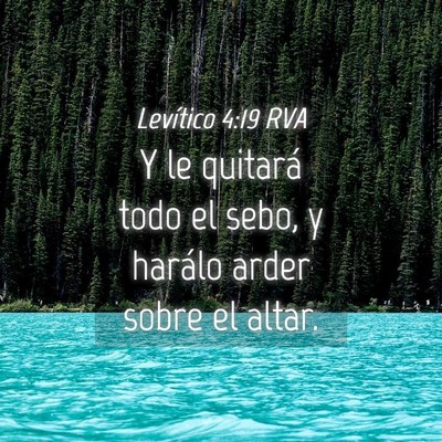 Picture 04 - Levítico 4:19 RVA - Y le quitará todo el sebo, y harálo arder sobre - Bible Verse Picture