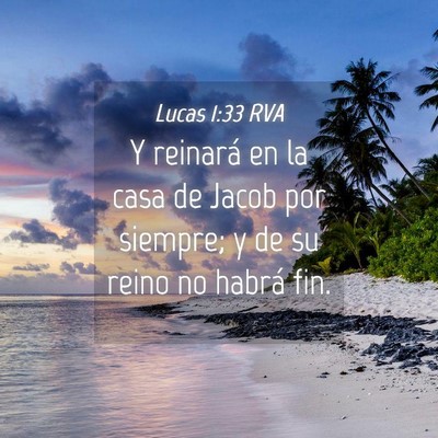 Picture 04 - Lucas 1:33 RVA - Y reinará en la casa de Jacob por siempre; y de - Bible Verse Picture