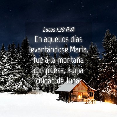 Picture 04 - Lucas 1:39 RVA - En aquellos días levantándose María, fué á - Bible Verse Picture