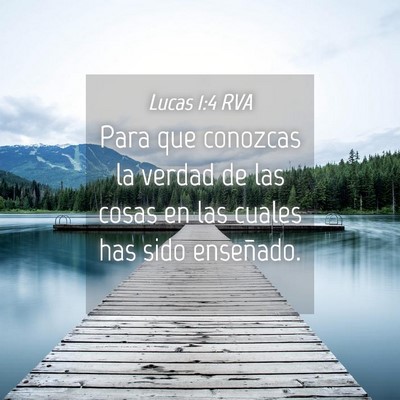 Picture 04 - Lucas 1:4 RVA - Para que conozcas la verdad de las cosas en las - Bible Verse Picture