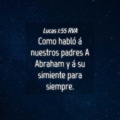 Picture 04 - Lucas 1:55 RVA - Como habló á nuestros padres A Abraham y á su - Bible Verse Picture