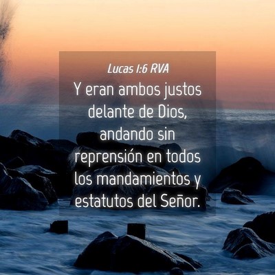Picture 04 - Lucas 1:6 RVA - Y eran ambos justos delante de Dios, andando sin - Bible Verse Picture