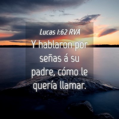 Picture 04 - Lucas 1:62 RVA - Y hablaron por señas á su padre, cómo le - Bible Verse Picture