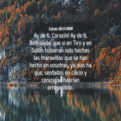 Picture 04 - Lucas 10:13 RVA - Ay de ti, Corazín! ­Ay de ti, Bethsaida! que si - Bible Verse Picture