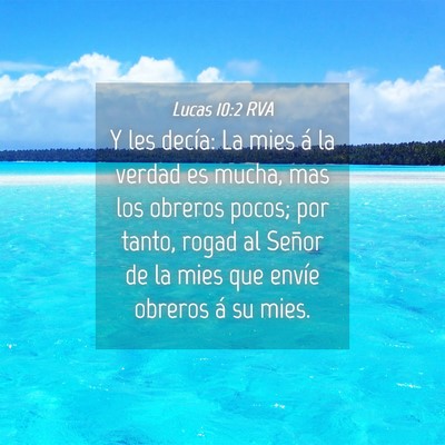 Picture 04 - Lucas 10:2 RVA - Y les decía: La mies á la verdad es mucha, mas - Bible Verse Picture