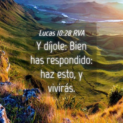 Picture 04 - Lucas 10:28 RVA - Y díjole: Bien has respondido: haz esto, y - Bible Verse Picture