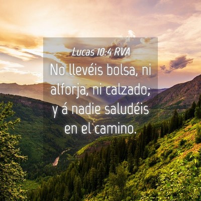 Picture 04 - Lucas 10:4 RVA - No llevéis bolsa, ni alforja, ni calzado; y á - Bible Verse Picture