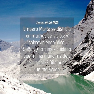 Picture 04 - Lucas 10:40 RVA - Empero Marta se distraía en muchos servicios; y - Bible Verse Picture