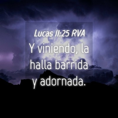 Picture 04 - Lucas 11:25 RVA - Y viniendo, la halla barrida y - Bible Verse Picture