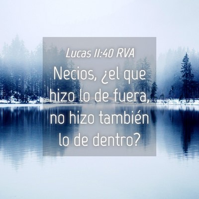 Picture 04 - Lucas 11:40 RVA - Necios, ¿el que hizo lo de fuera, no hizo - Bible Verse Picture