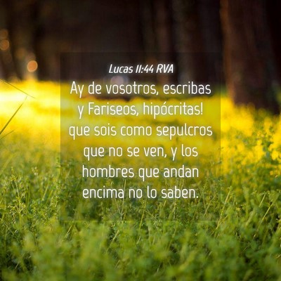 Picture 04 - Lucas 11:44 RVA - Ay de vosotros, escribas y Fariseos, hipócritas! - Bible Verse Picture