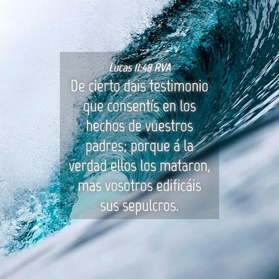 Picture 04 - Lucas 11:48 RVA - De cierto dais testimonio que consentís en los - Bible Verse Picture