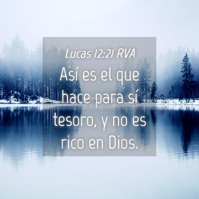 Picture 04 - Lucas 12:21 RVA - Así es el que hace para sí tesoro, y no es rico - Bible Verse Picture