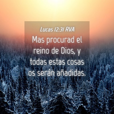 Picture 04 - Lucas 12:31 RVA - Mas procurad el reino de Dios, y todas estas - Bible Verse Picture
