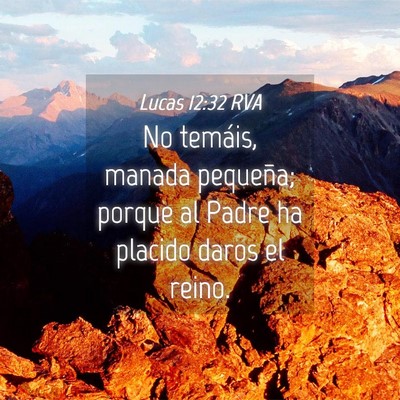 Picture 04 - Lucas 12:32 RVA - No temáis, manada pequeña; porque al Padre ha - Bible Verse Picture