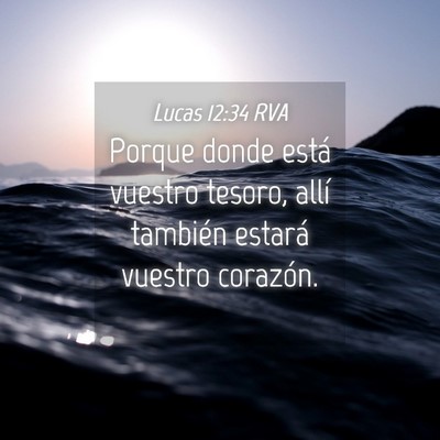 Picture 04 - Lucas 12:34 RVA - Porque donde está vuestro tesoro, allí también - Bible Verse Picture