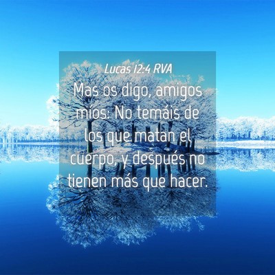 Picture 04 - Lucas 12:4 RVA - Mas os digo, amigos míos: No temáis de los que - Bible Verse Picture