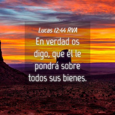 Picture 04 - Lucas 12:44 RVA - En verdad os digo, que él le pondrá sobre todos - Bible Verse Picture