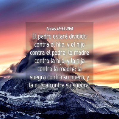 Picture 04 - Lucas 12:53 RVA - El padre estará dividido contra el hijo, y el - Bible Verse Picture