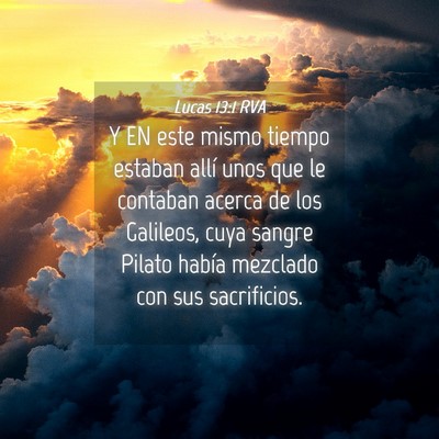 Picture 04 - Lucas 13:1 RVA - Y EN este mismo tiempo estaban allí unos que le - Bible Verse Picture