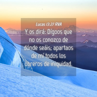 Picture 04 - Lucas 13:27 RVA - Y os dirá: Dígoos que no os conozco de dónde - Bible Verse Picture