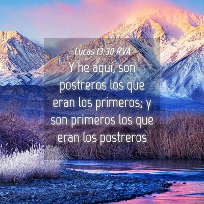 Picture 04 - Lucas 13:30 RVA - Y he aquí, son postreros los que eran los - Bible Verse Picture