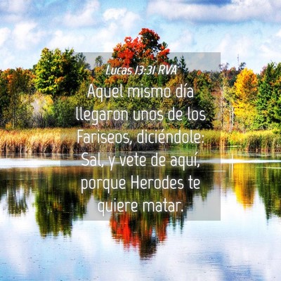 Picture 04 - Lucas 13:31 RVA - Aquel mismo día llegaron unos de los Fariseos, - Bible Verse Picture
