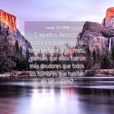 Picture 04 - Lucas 13:4 RVA - O aquellos dieciocho, sobre los cuales cayó la - Bible Verse Picture
