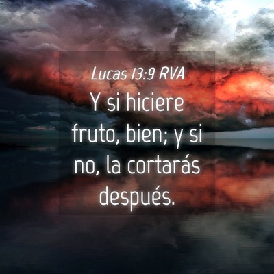 Picture 04 - Lucas 13:9 RVA - Y si hiciere fruto, bien; y si no, la cortarás - Bible Verse Picture