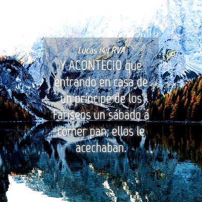 Picture 04 - Lucas 14:1 RVA - Y ACONTECIO que entrando en casa de un príncipe - Bible Verse Picture