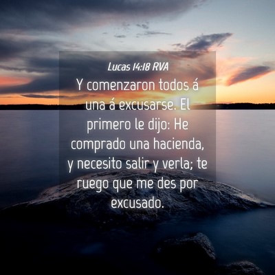 Picture 04 - Lucas 14:18 RVA - Y comenzaron todos á una á excusarse. El - Bible Verse Picture