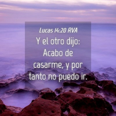 Picture 04 - Lucas 14:20 RVA - Y el otro dijo: Acabo de casarme, y por tanto no - Bible Verse Picture