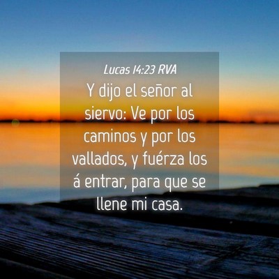Picture 04 - Lucas 14:23 RVA - Y dijo el señor al siervo: Ve por los caminos y - Bible Verse Picture
